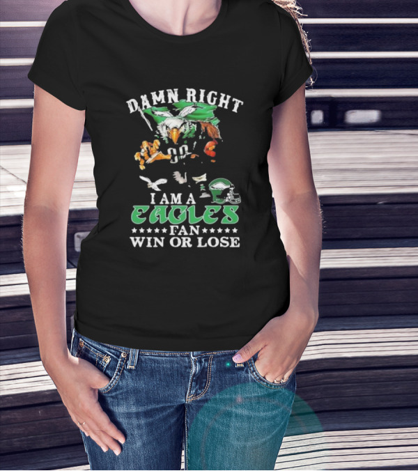 Damn Right I Am A Philadelphia Eagles Fan Win Or Lose Eagle Helmet Football T-Shirt