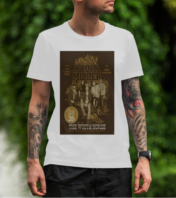 John R. Miller Live At The White Horse With The Saddle Sores And Hobby Rancher Oct 26 Dancin’ Austin Lessons At 7 1500 Comal Street T-Shirt