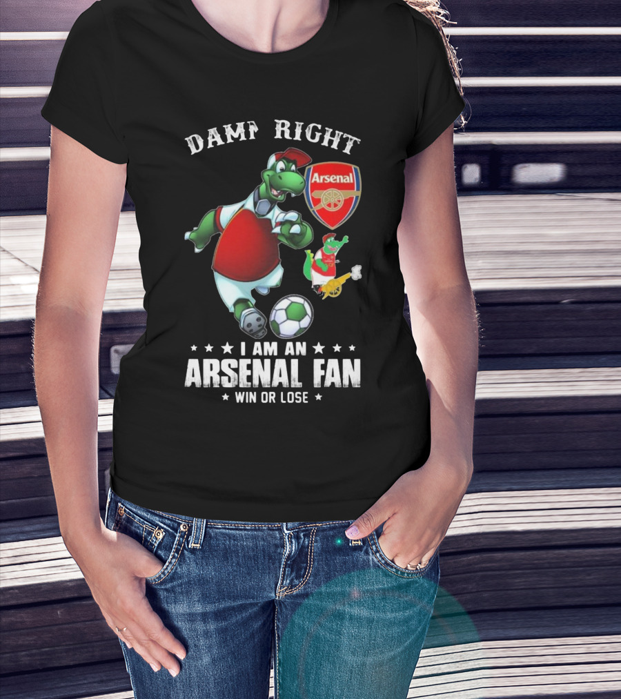 Damn Right Arsenal Fan I Am Win Or Lose Soccer Dinosaur T-Shirt