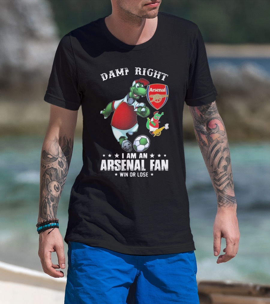 Damn Right Arsenal Fan I Am Win Or Lose Soccer Dinosaur T-Shirt