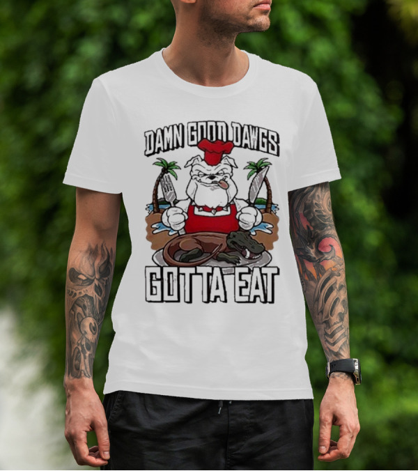 Damn Good Dawgs Chef Gotta Eat Bulldog With BBQ Dinner T-Shirt