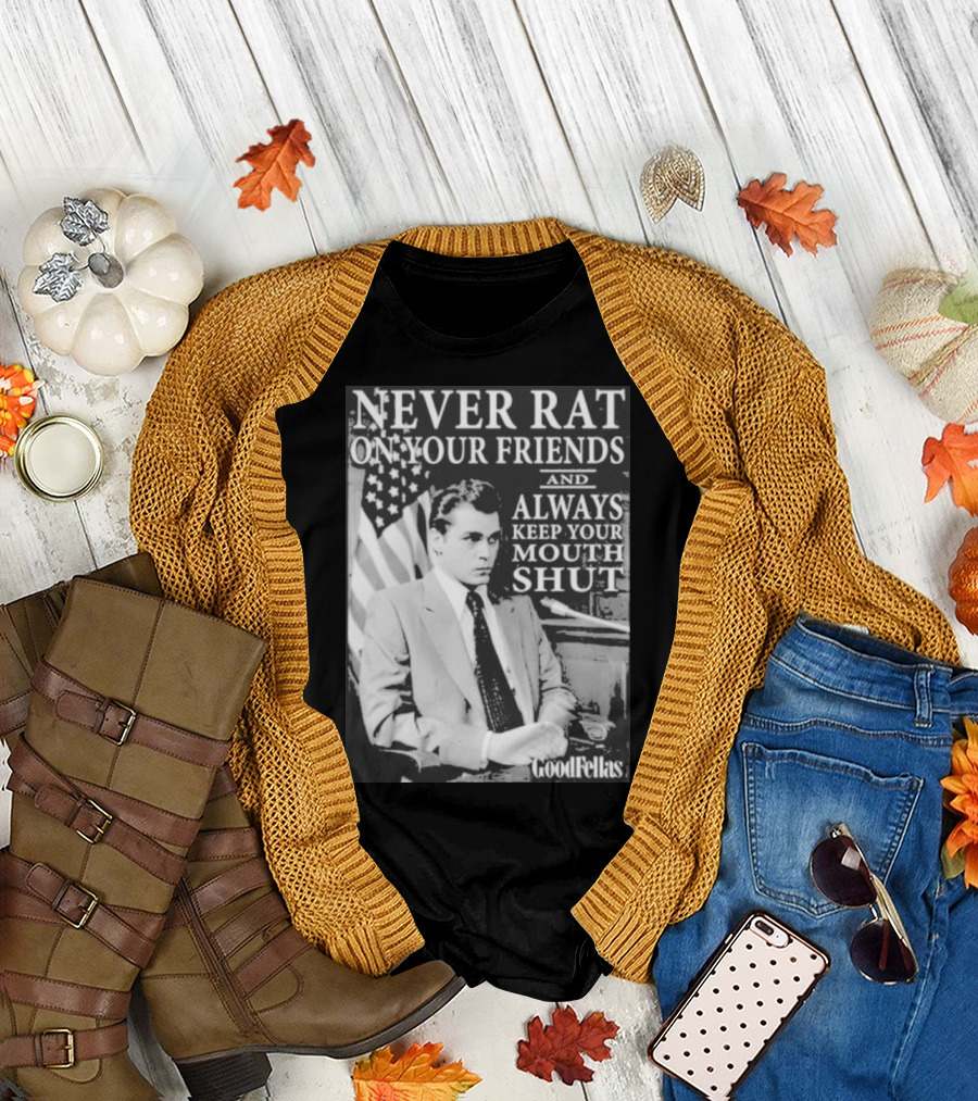 Never Rat On Your Friends Always Keep Your Mouth Shut Goodfellas T-Shirt