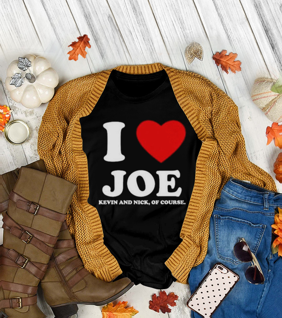 Anaheim Pop Up I Love Joe Heart Kevin And Nick Of Course T-Shirt