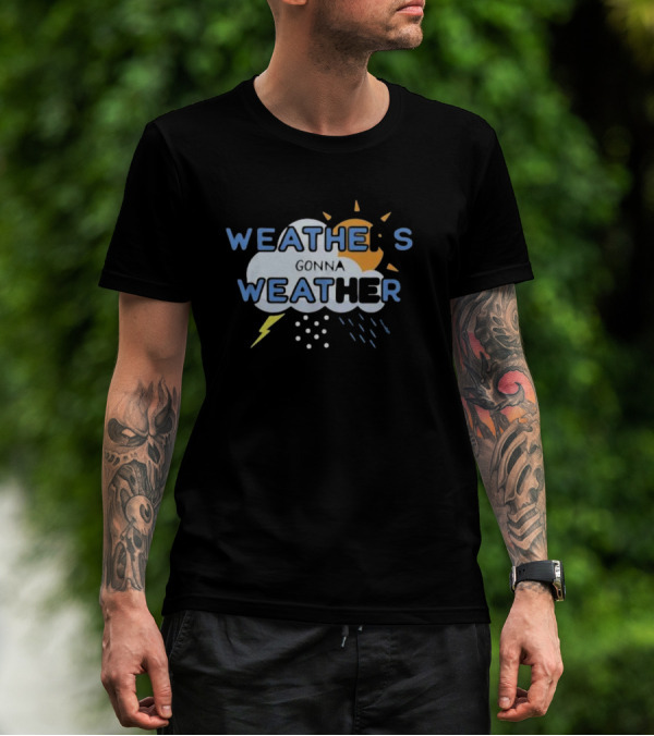 WEATHER'S GONNA WEATHER Sun Cloud Lightning Raindrops T-Shirt