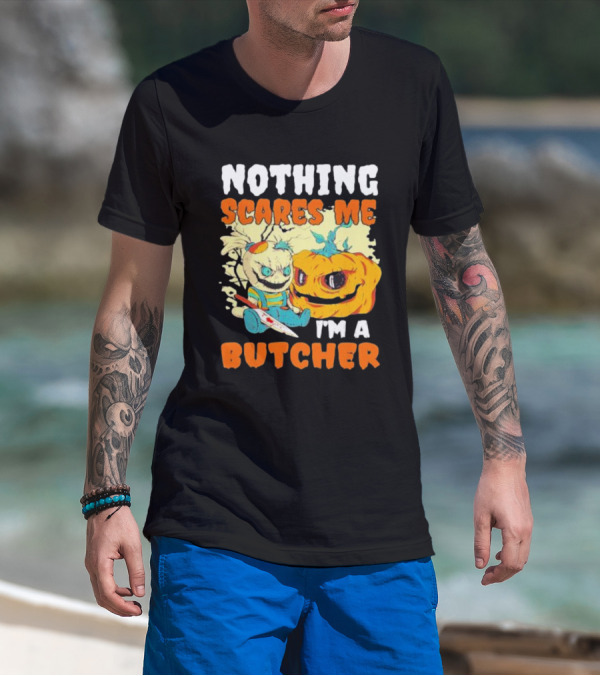 Nothing Scares Me Horror Doll With Knife And Pumpkin I'm A Butcher T-Shirt