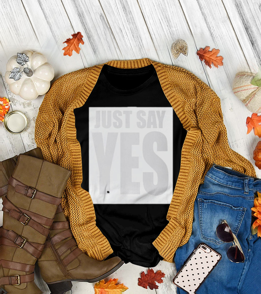 Just Say Yes Affirmative Message T-Shirt