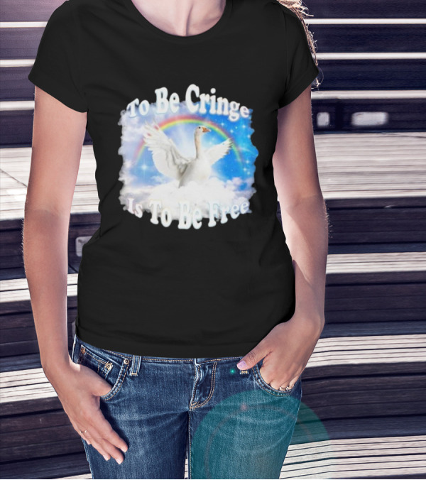 To Be Cringe Is To Be Free Goose Rainbow Clouds T-Shirt