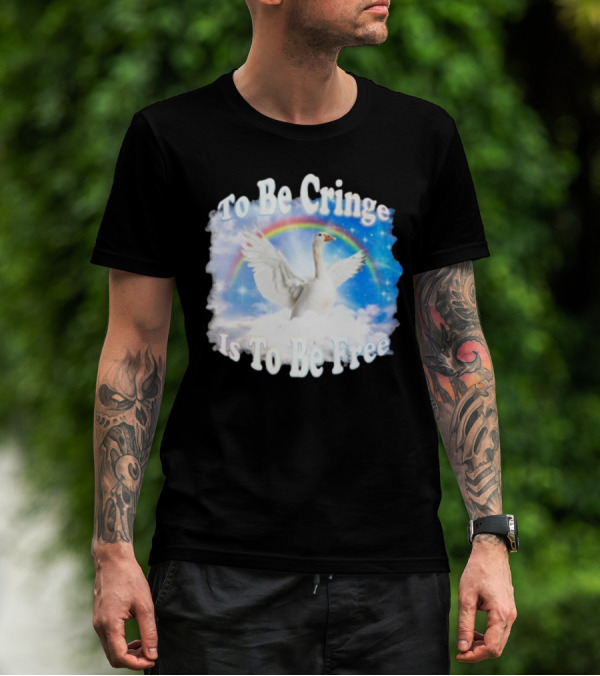 To Be Cringe Is To Be Free Goose Rainbow Clouds T-Shirt