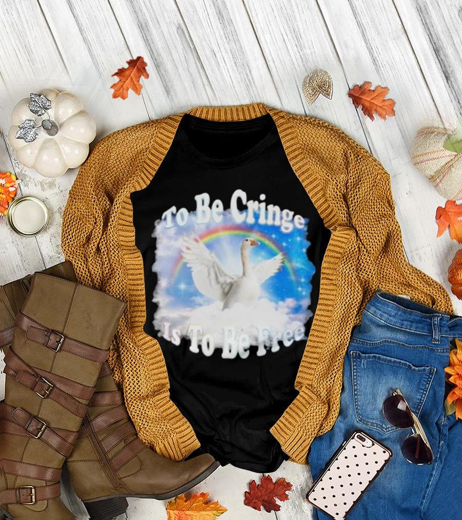 To Be Cringe Is To Be Free Goose Rainbow Clouds T-Shirt