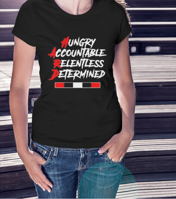 Hungry Accountable Relentless Determined Hard Motivation T-Shirt