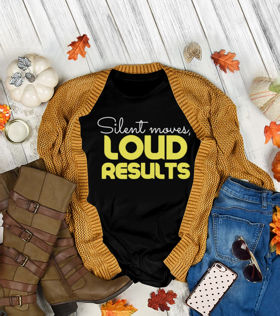 Silent Moves Loud Results Motivation T-Shirt