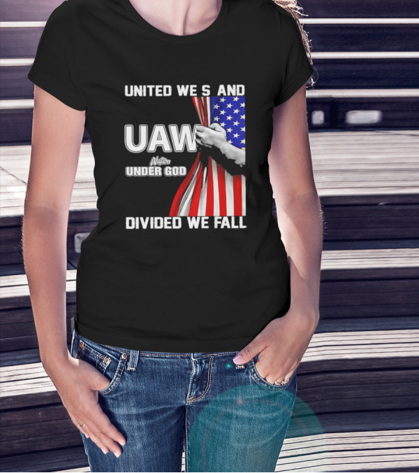 UAW United We Stand Under God Divided We Fall Nation Flag T-Shirt