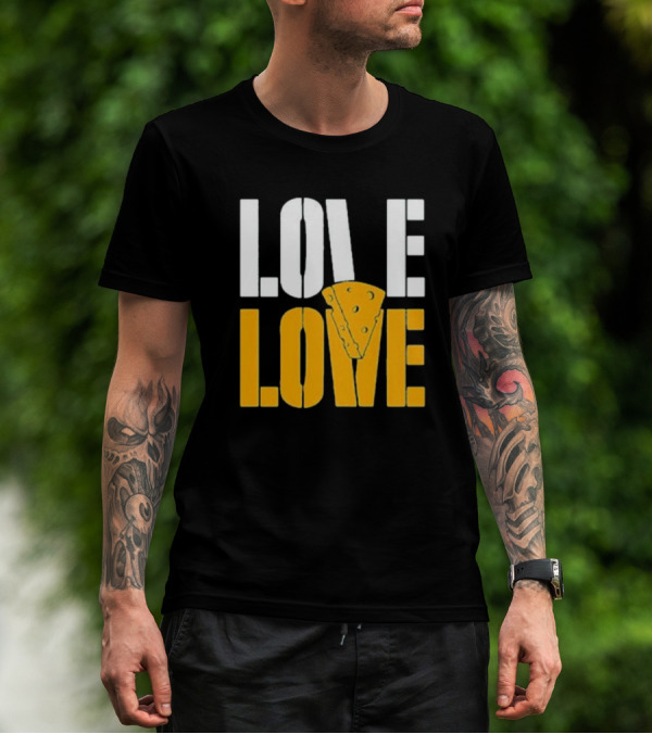 LOVE CHEESE LOVE T-Shirt