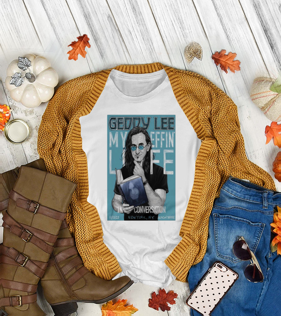 Geddy Lee My Effin Life In Conversation New York NY 11/13/23 Beacon Theatre T-Shirt