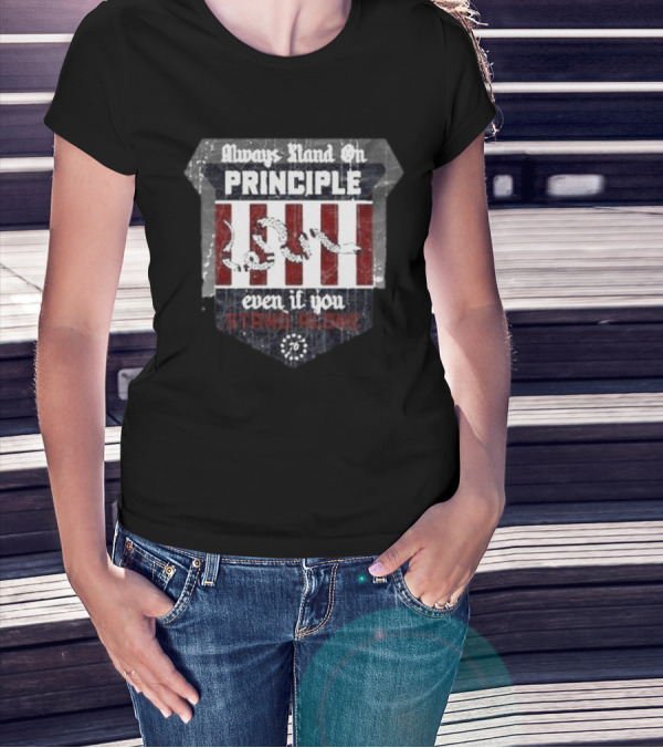 Always Stand On Principle Even If You Stand Alone 76 T-Shirt