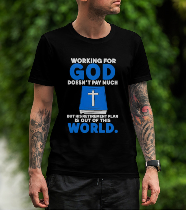 Working For God Doesn’t Pay Much But His Retirement Plan Is Out Of This World Cross Bible Book T-Shirt