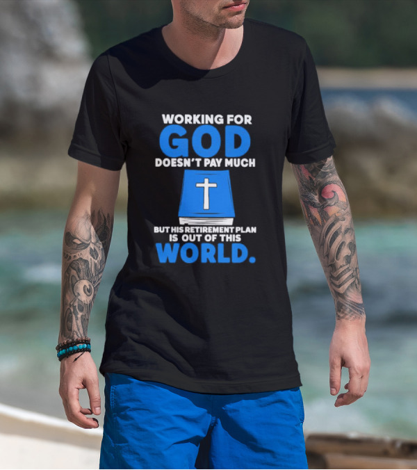 Working For God Doesn’t Pay Much But His Retirement Plan Is Out Of This World Cross Bible Book T-Shirt