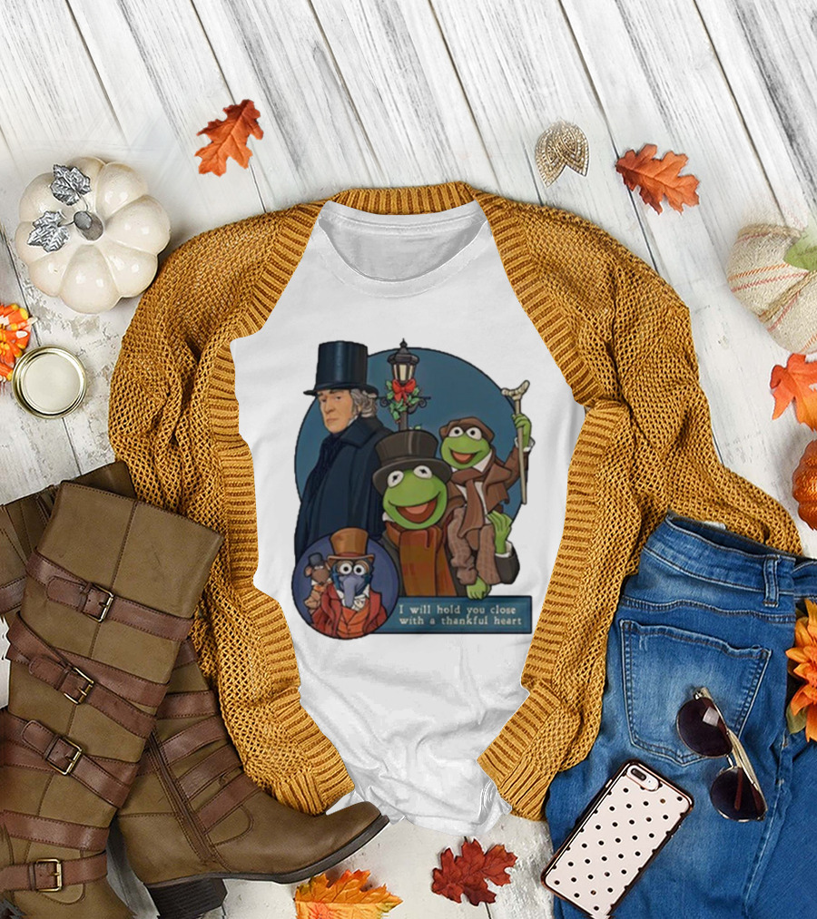 I Will Hold You Close With A Thankful Heart Muppets Christmas Carol Scrooge Kermit Gonzo T-Shirt