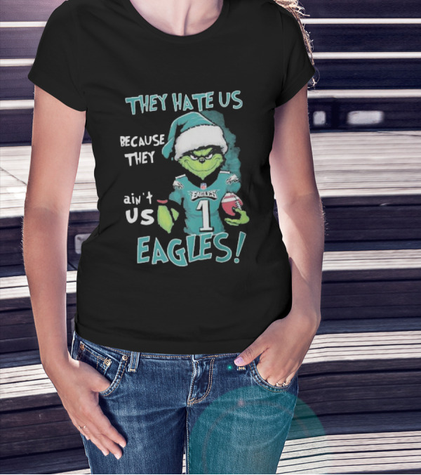 The Grinch Eagles They Hate Us Because They Ain't Us Philadelphia Football T-Shirt