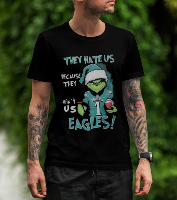 The Grinch Eagles They Hate Us Because They Ain't Us Philadelphia Football T-Shirt