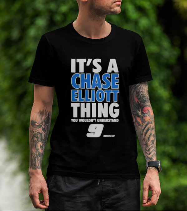 It’s A Chase Elliott Thing You Wouldn’t Understand 9 NASCAR T-Shirt