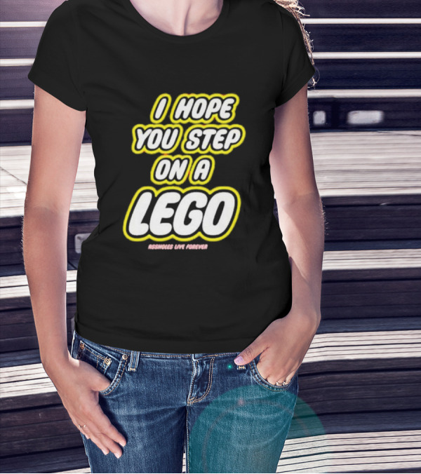 I Hope You Step On A Lego Assholes Live Forever T-Shirt