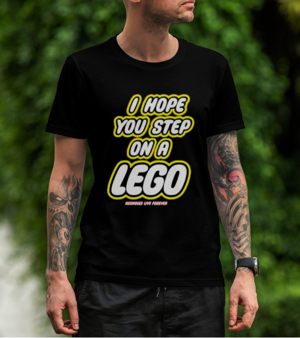 I Hope You Step On A Lego Assholes Live Forever T-Shirt