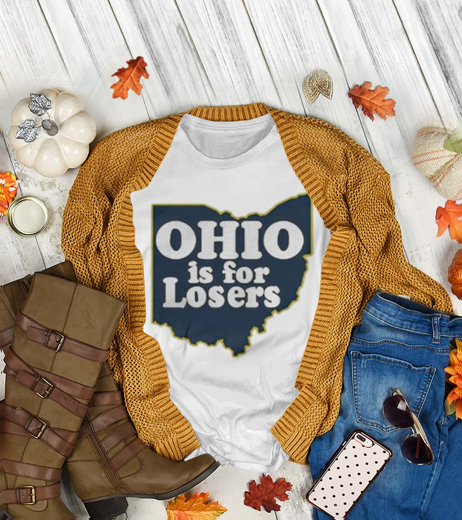 Ohio Is For Losers Anti Ohio State Michigan College Fans T-Shirt