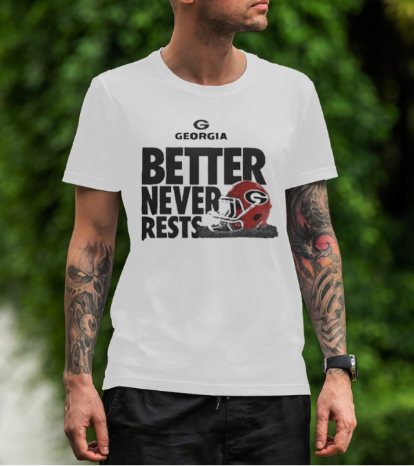 Better Never Rests Georgia Bulldogs Football Helmet T-Shirt