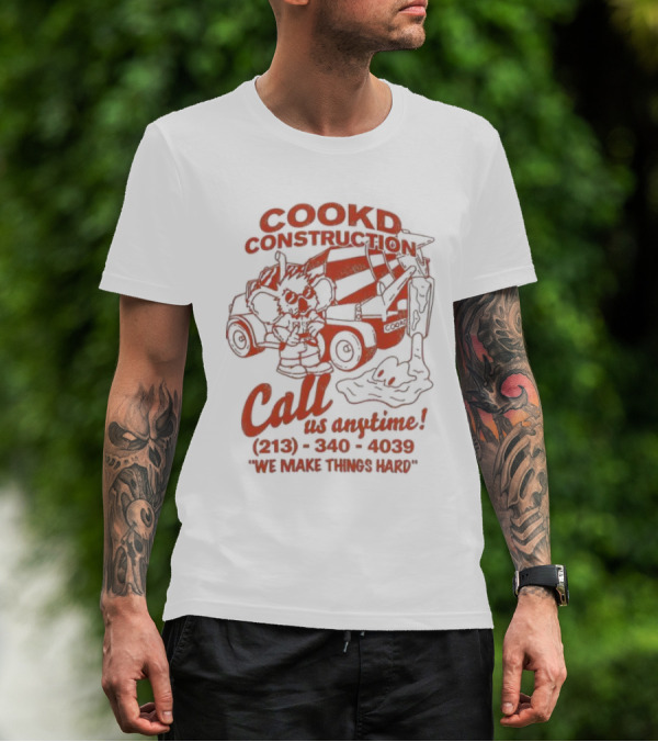 Cookd Construction Call Us Anytime 213 340 4039 We Make Things Hard Cement Mixer T-Shirt