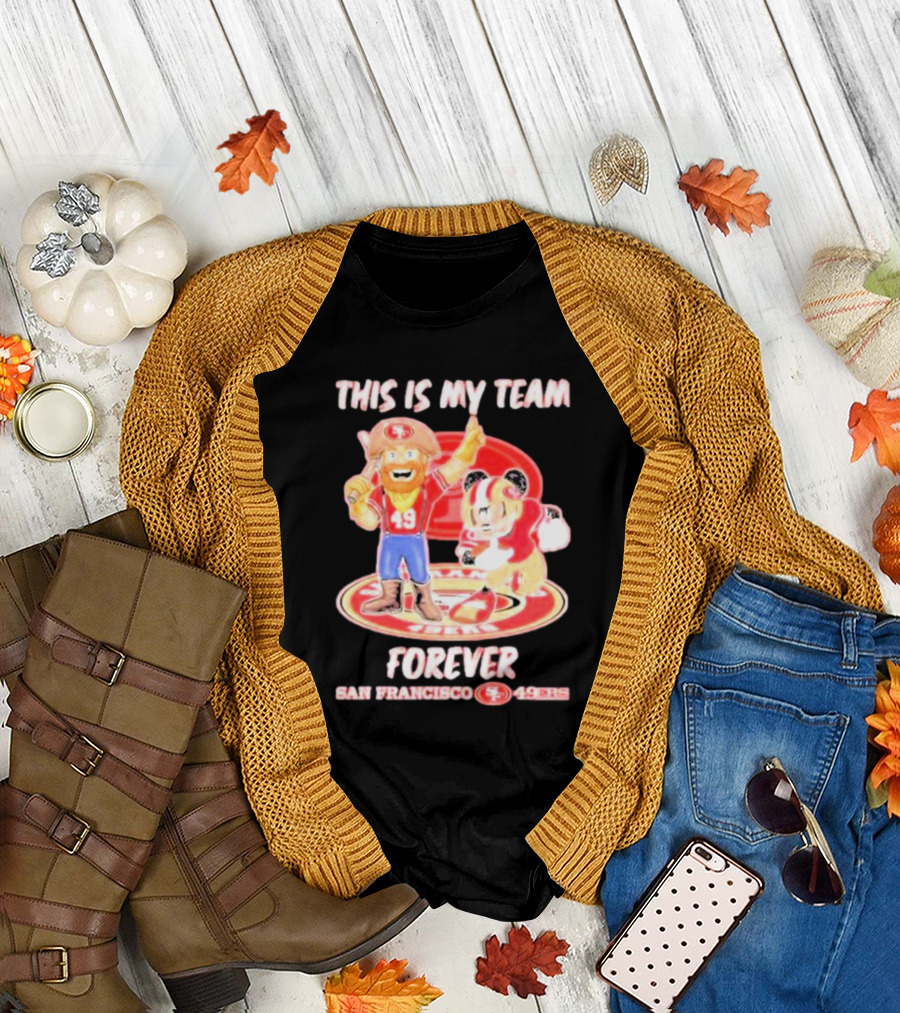 THIS IS MY TEAM FOREVER SAN FRANCISCO 49ERS 49ERS T-Shirt