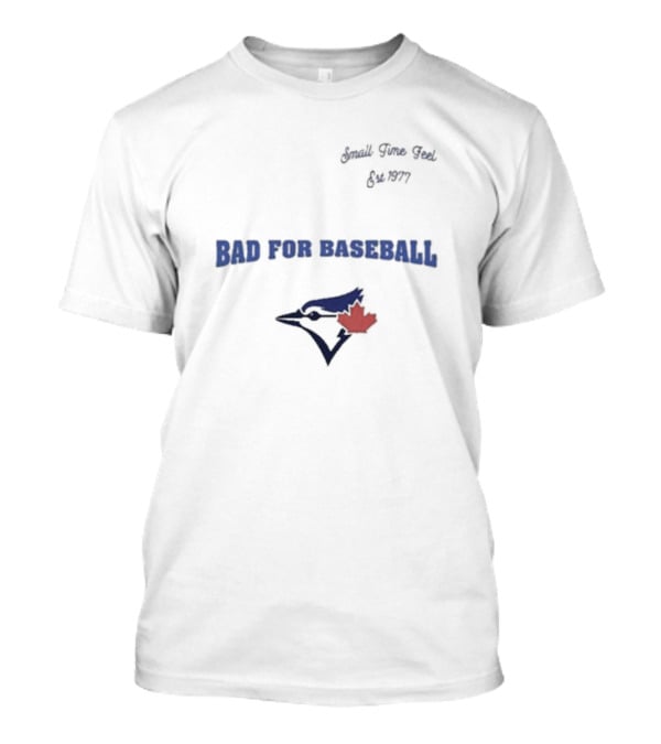 Toronto Blue Jays Bad For Baseball Small Time Feel Est 1977 T-Shirt