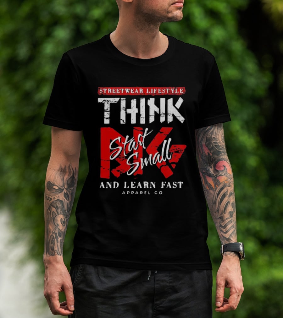 Streetwear Lifestyle Think Start Small And Learn Fast Apparel Co T-Shirt
