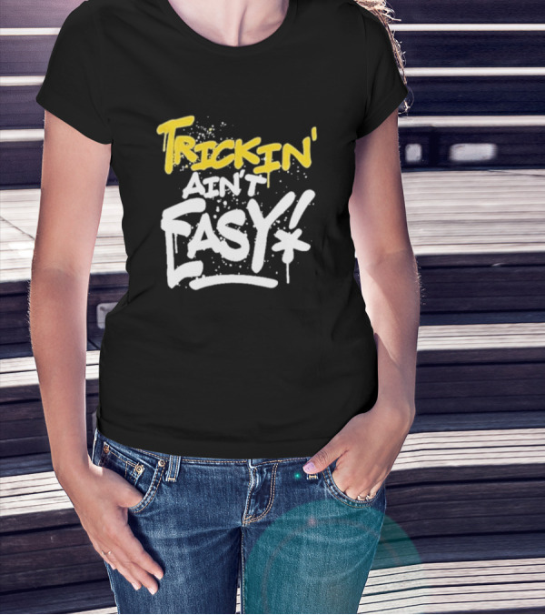 Trick Williams Trickin’ Ain’t Easy Ain't Easy Bold Graffiti T-Shirt