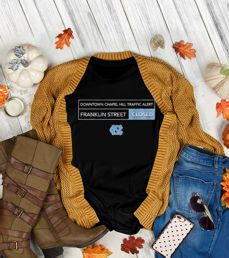 Downtown Chapel Hill Traffic Alert Franklin Street Closed UNC T-Shirt