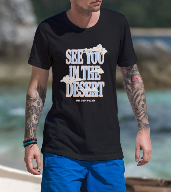 See You In The Desert April 12-14 19-21 T-Shirt