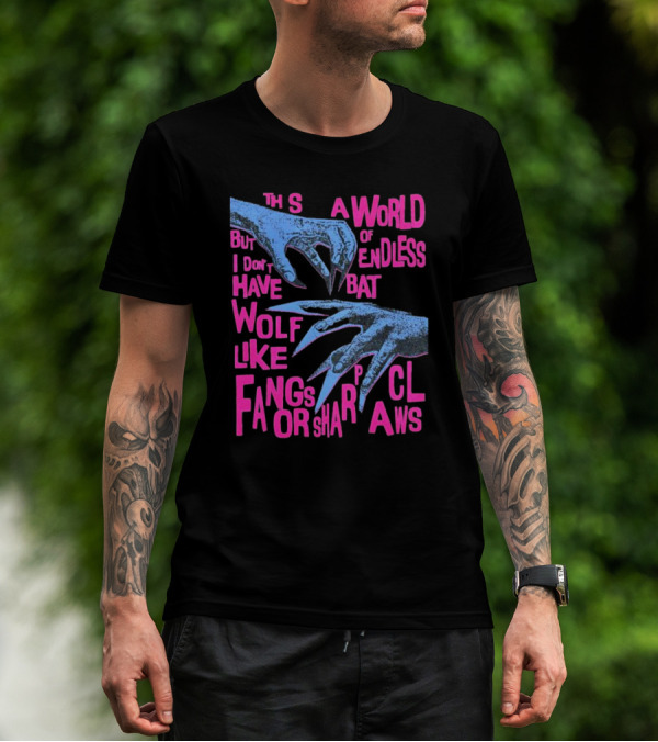 This Is A World Of Endless Battles But I Don’t Have Wolf Like Fangs Or Sharp Claws T-Shirt