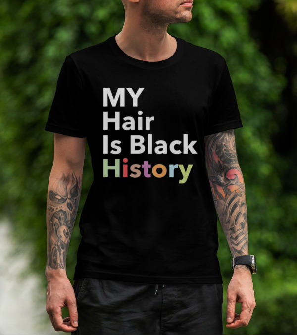 MY Hair Is Black History T-Shirt