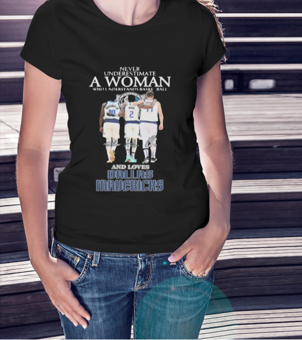Never Underestimate A Woman Who Understands Basketball And Loves Dallas Mavericks T-Shirt
