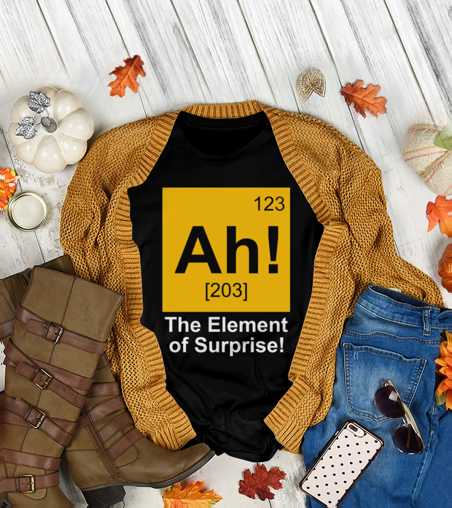 123 Ah 203 The Element of Surprise T-Shirt