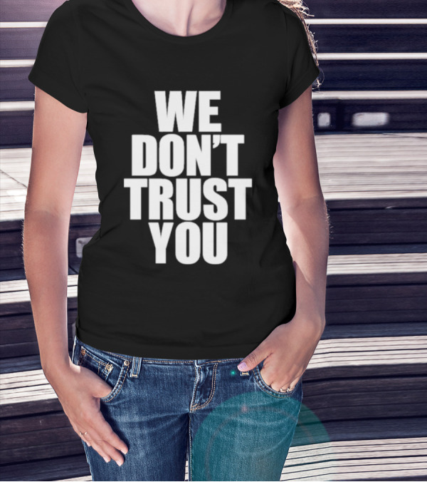 We Don't Trust You Just Tokyo T-Shirt