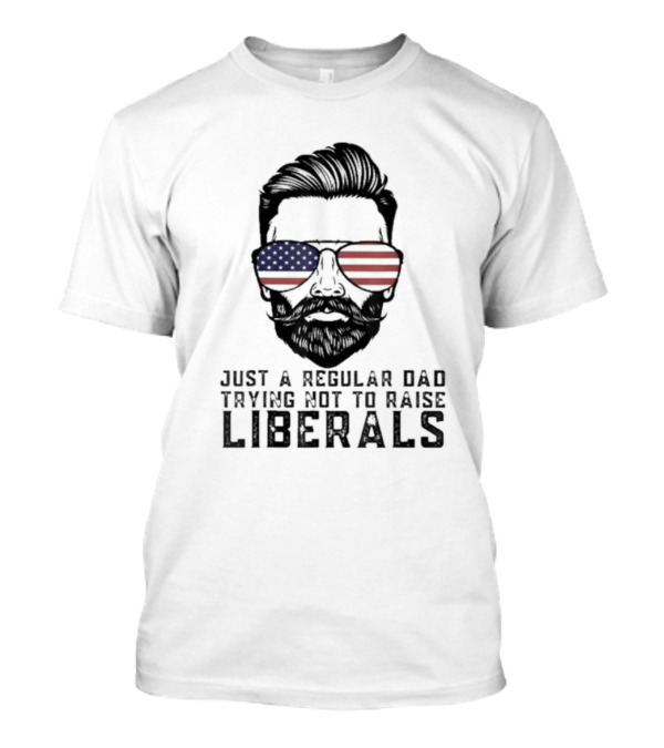 Just A Regular Dad Trying Not To Raise Liberals American Flag Sunglasses T-Shirt