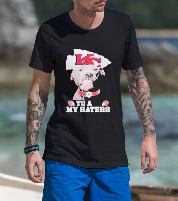 Kansas City Chiefs KC Dog To All My Haters T-Shirt
