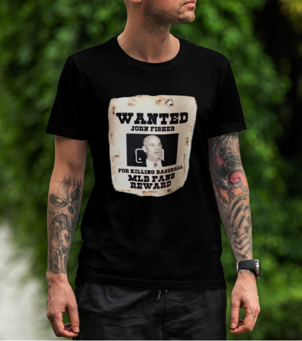 Wanted John Fisher For Killing Baseball MLB Fans Reward T-Shirt