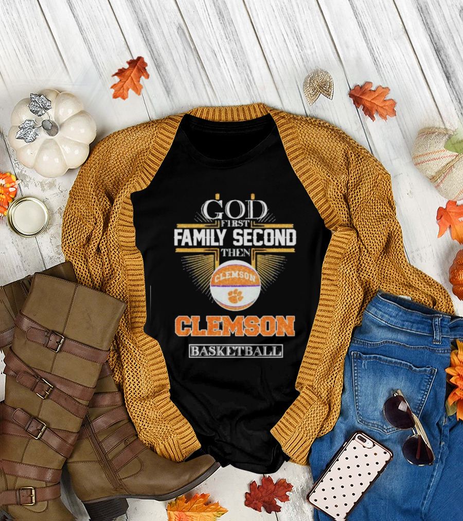God First Family Second Then Clemson Tigers Basketball T-Shirt