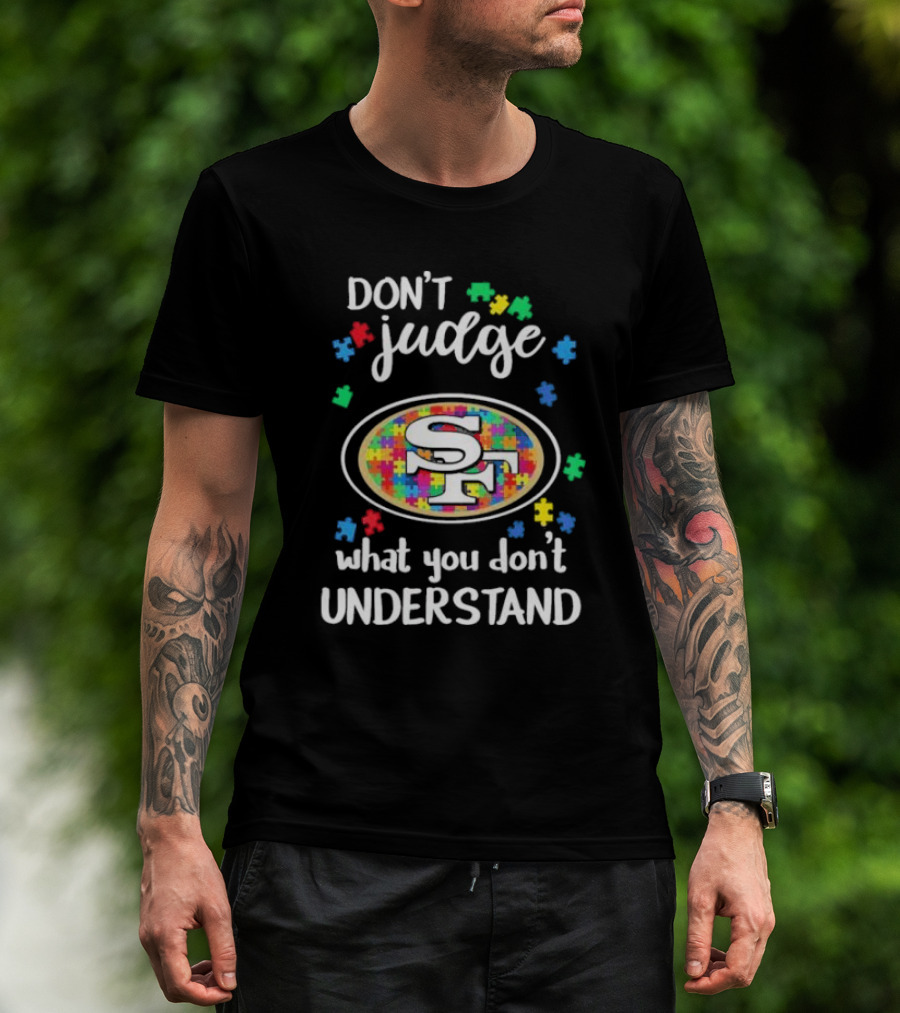 San Francisco 49ers Don't Judge What You Don't Understand Autism Puzzle T-Shirt