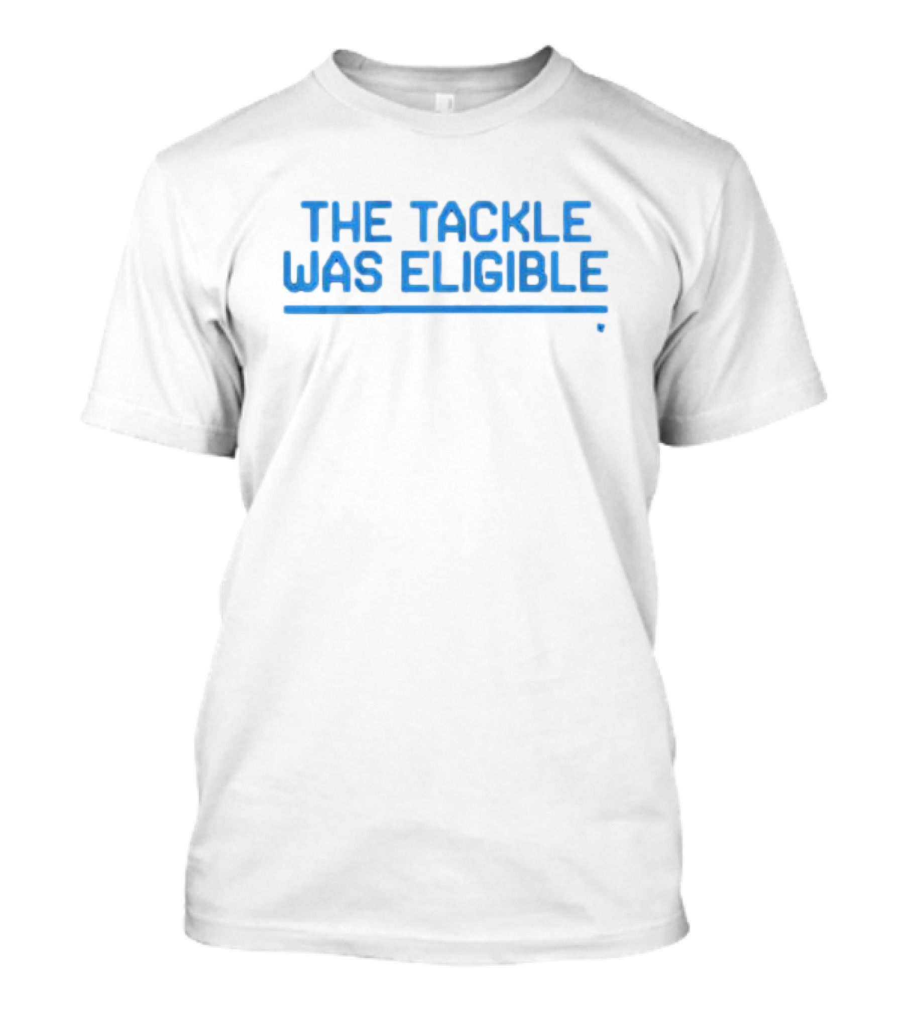 The Tackle Was Eligible Football Fan Phrase T-Shirt