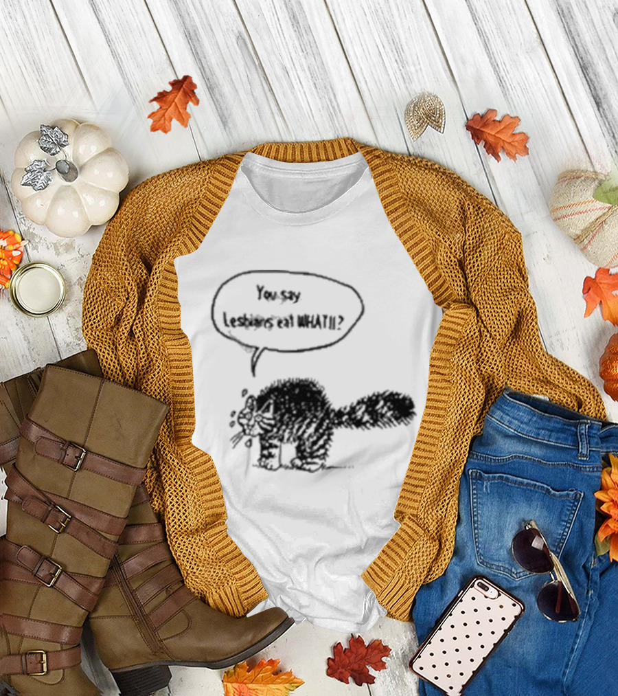 You Say Lesbians Eat What Cat Speech Bubble T-Shirt