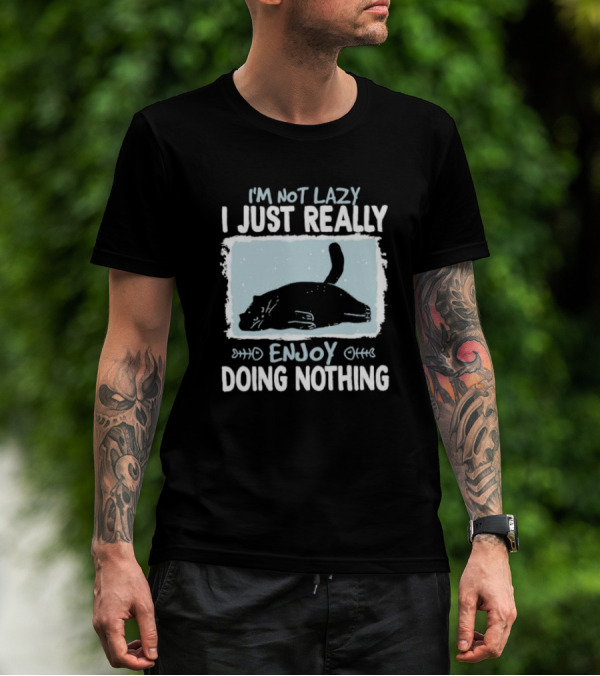 I'm Not Lazy I Just Really Enjoy Doing Nothing Cat T-Shirt