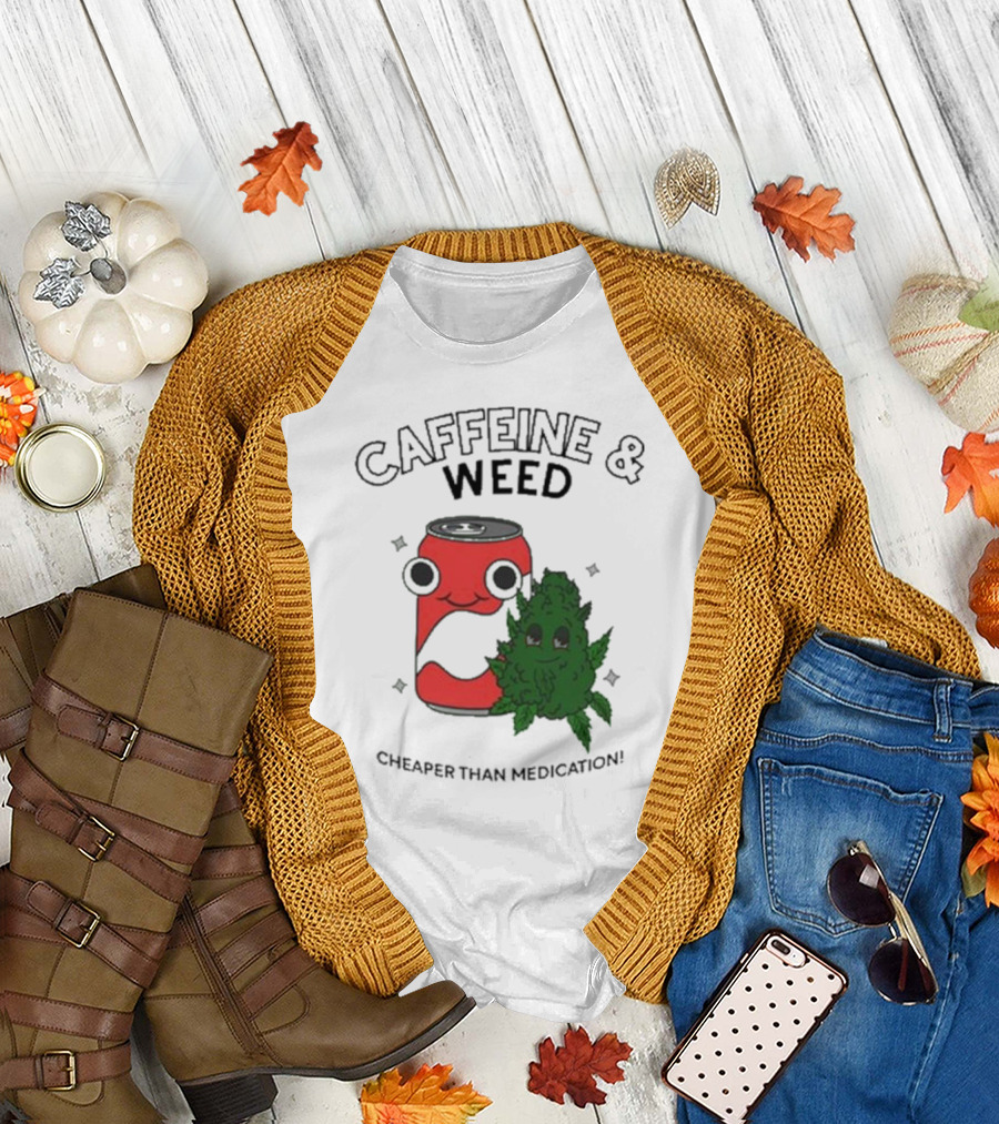 Caffeine and Weed Cheaper Than Medication Can and Leaf Character T-Shirt